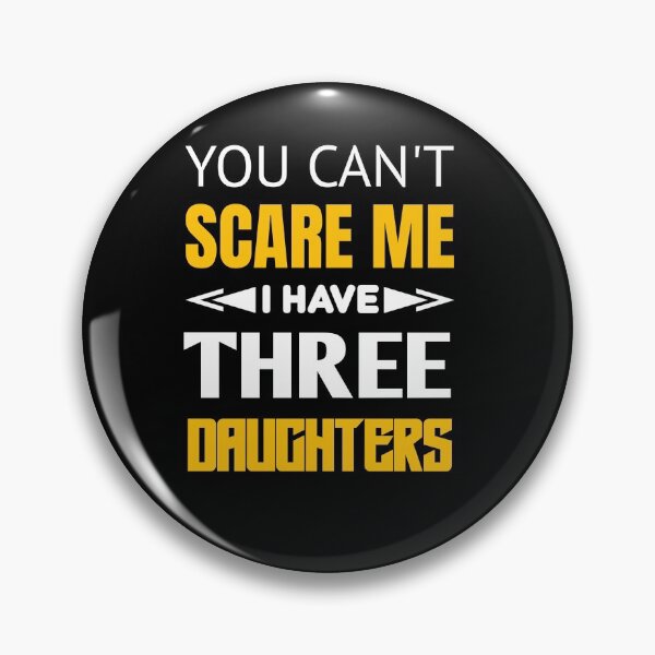 Item preview, You Can't Scare Me I Have Three Daughters - Father's Day designed and sold by sasijaya.