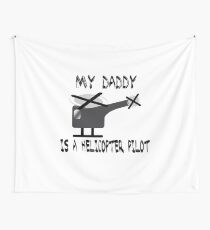 My daddy is a Helicopter Pilot. Wall Tapestry