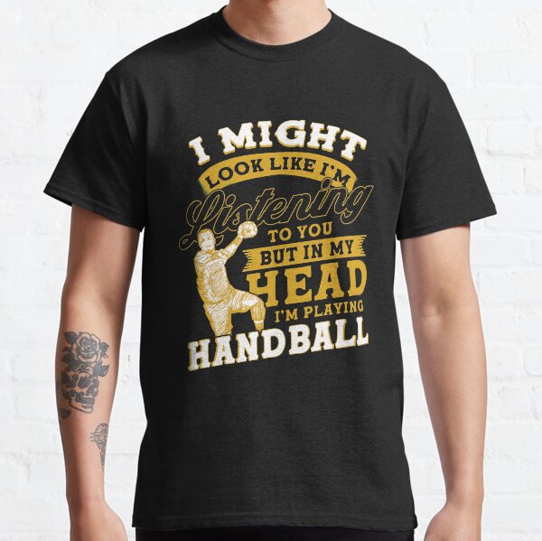 Item preview, I Might Look Like I'm Listening To You But In My Head I'm Playing Handball designed and sold by BLake77777.