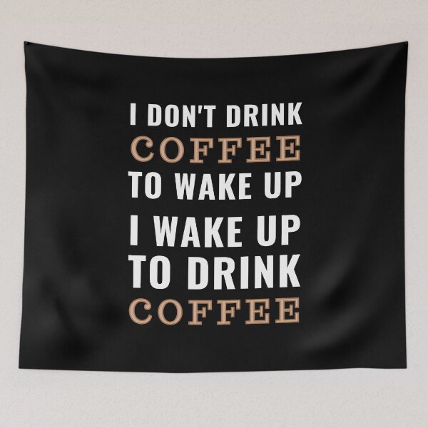 Item preview, I don't drink coffee to wake up. I wake up to drink coffee. designed and sold by K-icon.