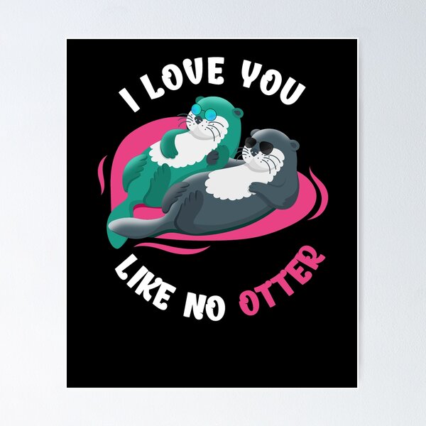 Item preview, I Love You Like No Otter designed and sold by BLake77777.