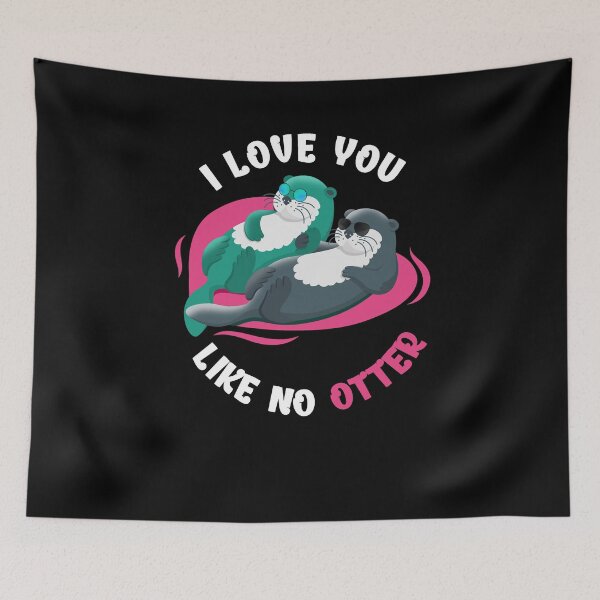 Item preview, I Love You Like No Otter designed and sold by BLake77777.