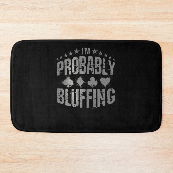 Item preview, I'm Probably Bluffing Poker Saying designed and sold by BLake77777.