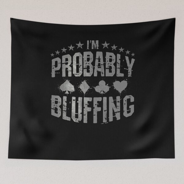 Item preview, I'm Probably Bluffing Poker Saying designed and sold by BLake77777.