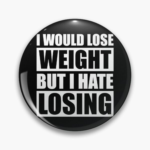 Item preview, I Would Lose Weight But I Hate Losing designed and sold by B3TDesign.