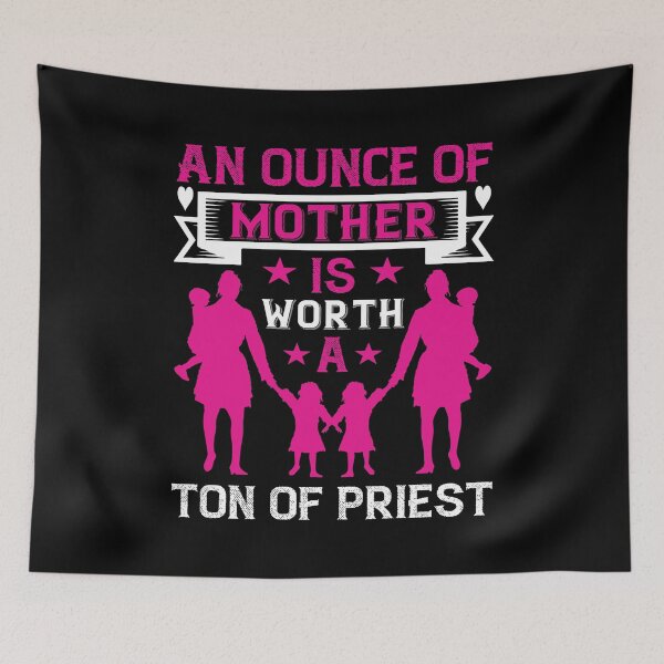 Item preview, An Ounce of Mother Is Worth a Ton of Priest  designed and sold by Printoweb.