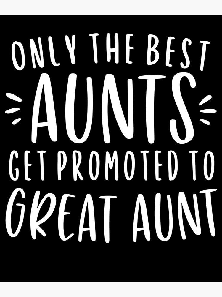 The Only Best Aunts Get Promoted To Great Aunt The Only Best Aunts Get Promoted To Great Aunt
