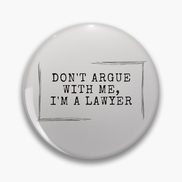 Item preview, Don't Argue With Me, I'm A Lawyer designed and sold by g-raph.
