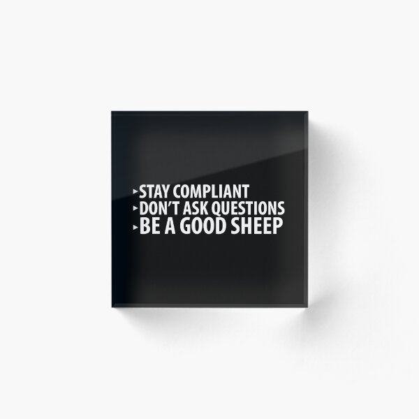Stay Compliant, Don't Ask Questions, Be a Good Sheep Coronavirus covid anti mask Acrylic Block