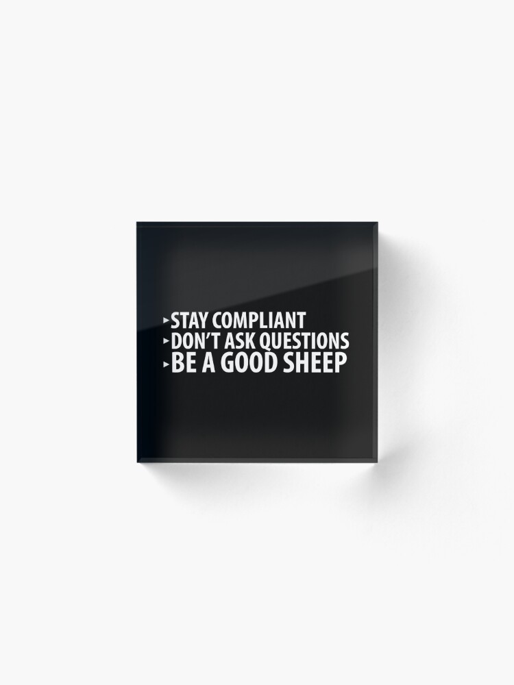 Alternate view of Stay Compliant, Don't Ask Questions, Be a Good Sheep Coronavirus covid anti mask Acrylic Block