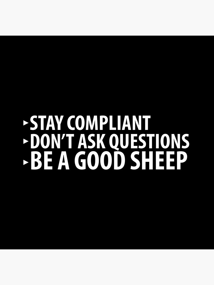 Stay Compliant, Don't Ask Questions, Be a Good Sheep Coronavirus covid anti mask by question-it