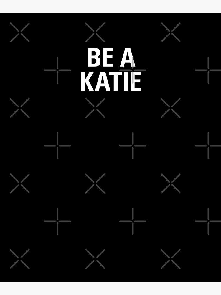 BE A KATIE by juliatleao