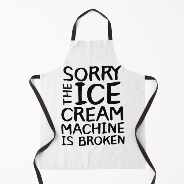 Item preview, Sorry The Ice Cream Machine Is Broken designed and sold by Urban-Lettering.