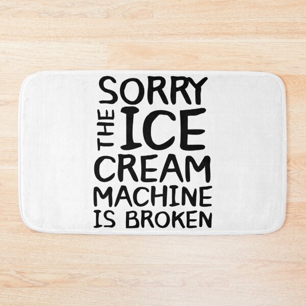 Item preview, Sorry The Ice Cream Machine Is Broken designed and sold by Urban-Lettering.