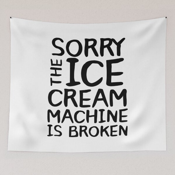 Item preview, Sorry The Ice Cream Machine Is Broken designed and sold by Urban-Lettering.