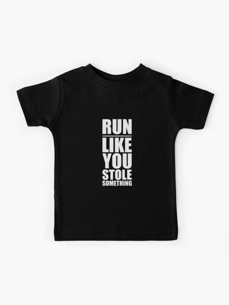 Run Like You Stole Something Funny Running T-Shirt Run Like You Stole Something Funny Running T-Shirt
