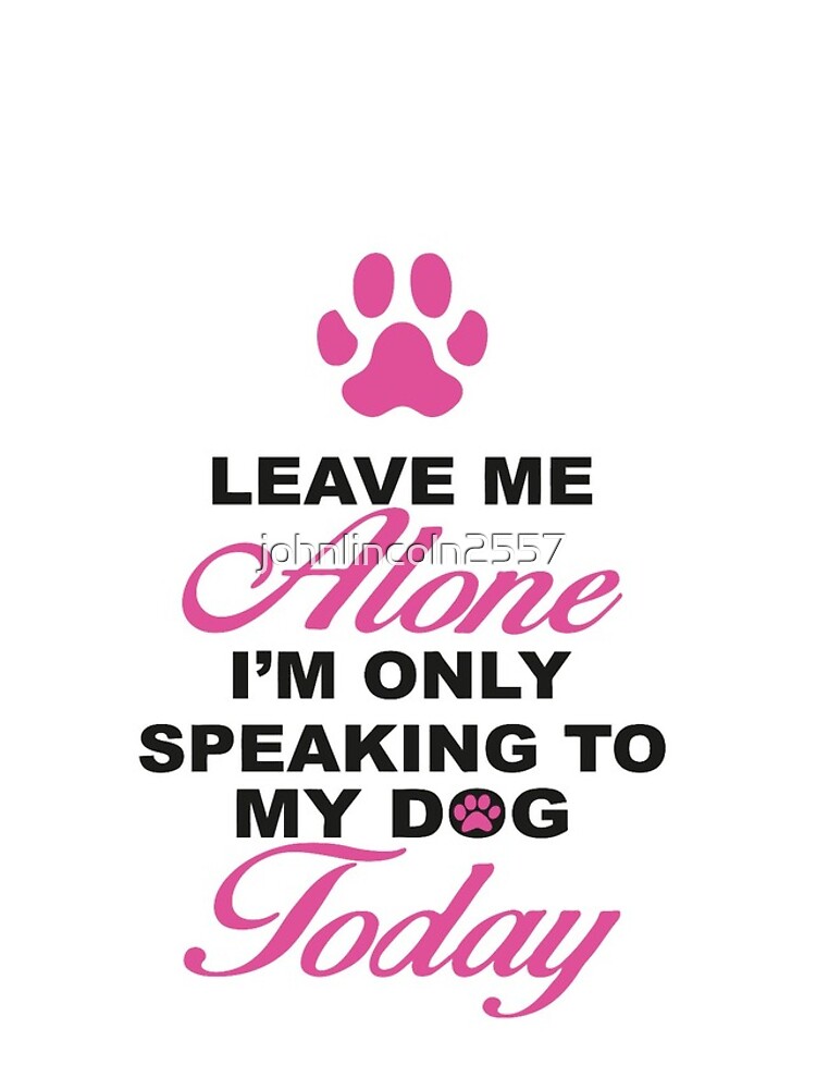 "Leave Me Alone, I'm Only Speaking To My Dog Today." iPhone Case for