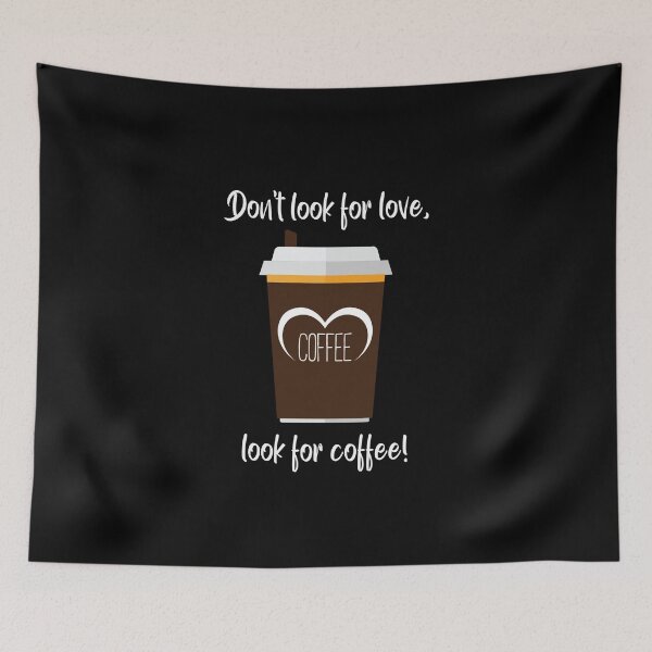 Item preview, Don't look for love, look for coffee! designed and sold by AlpenArtwork.