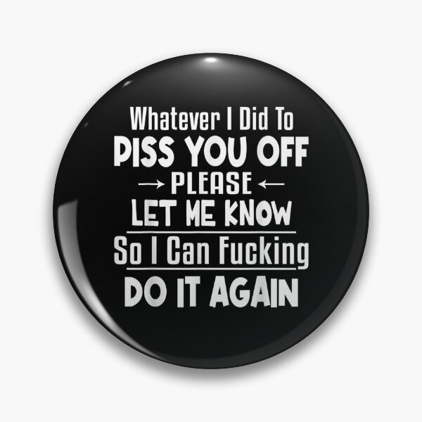 Item preview, Whatever I Did To Piss You Off Please Let Me Know So I Can Gift  designed and sold by lindafrances.