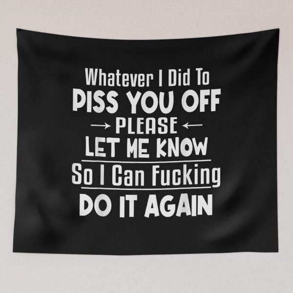 Item preview, Whatever I Did To Piss You Off Please Let Me Know So I Can Gift  designed and sold by lindafrances.