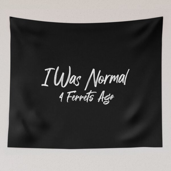 Item preview, i was normal 4 ferrets ago t-shirt designed and sold by Ikgha.