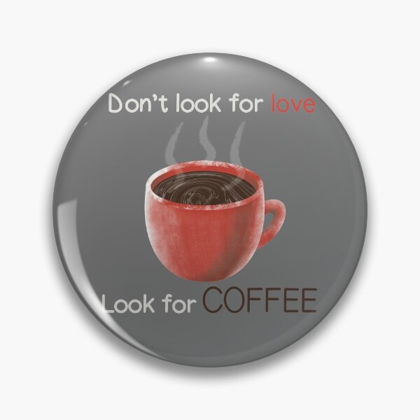 Item preview, Don't look for LOVE, look for COFFEE designed and sold by gruthepidgeon.