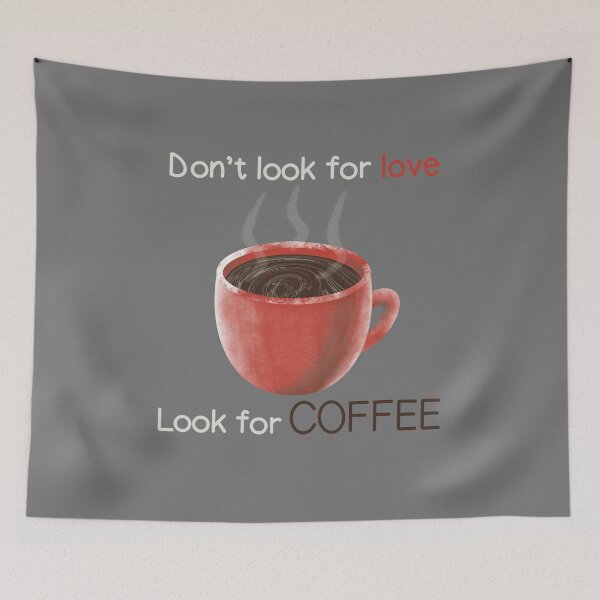 Item preview, Don't look for LOVE, look for COFFEE designed and sold by gruthepidgeon.