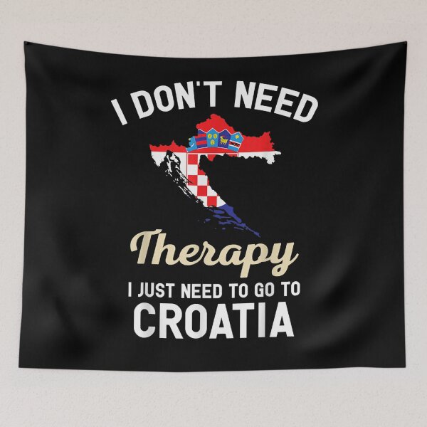 Item preview, I Don't Need Therapy I Just Need To Go Croatia Men Women Gift  designed and sold by rubysheila.