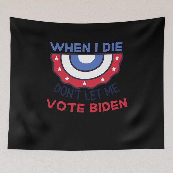 Item preview, When I Die Don't Let Me Vote Biden designed and sold by Anton Ashraf.