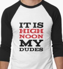 It Is High Noon My Dudes Men's Baseball ¾ T-Shirt