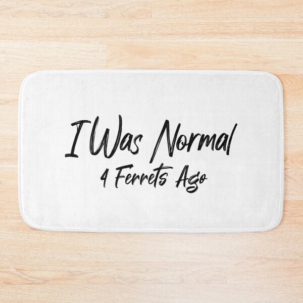 Item preview, i was normal 4 ferrets ago  designed and sold by Ikgha.