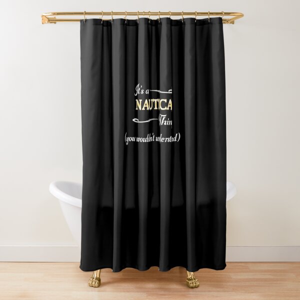 Its a NAUTICA Thing You Wouldnt Understand Name Gift Shower Curtain for Sale by MARKCARNEY