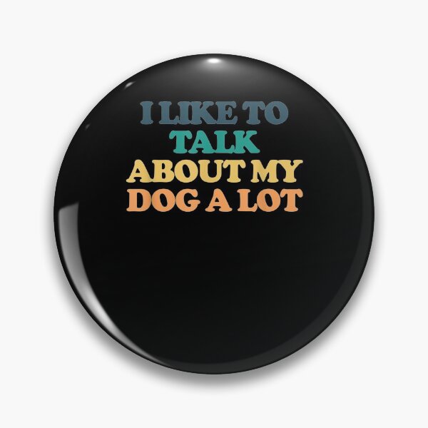 Item preview, I Like To Talk About My Dog A Lot Gift  designed and sold by rubysheila.