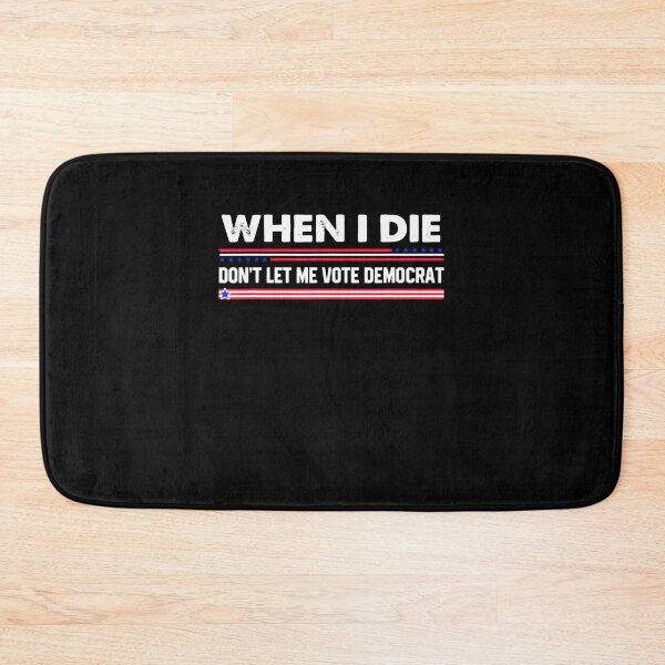 Item preview, when i die dont let me vote democrat designed and sold by MARKCARNEY.
