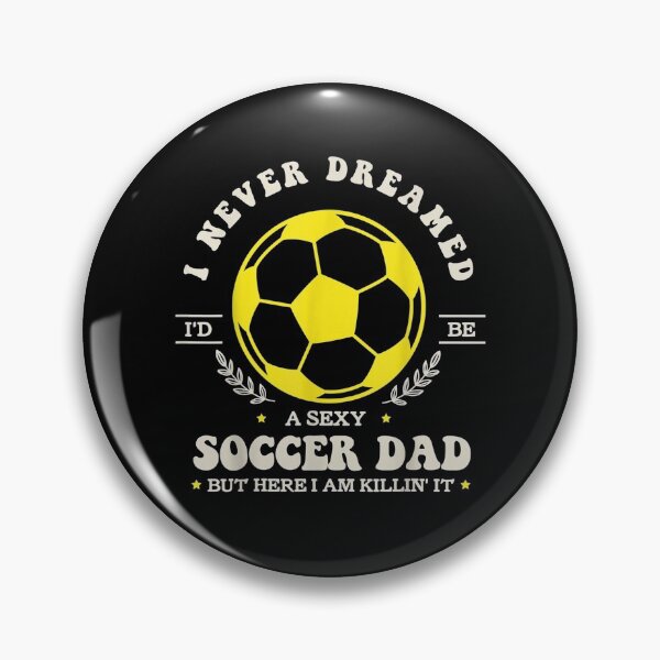 Item preview, I Never Dreamed I'd Be A Sexy Soccer Dad But Soccer Dad Gift  designed and sold by rubysheila.
