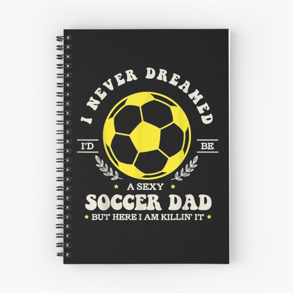 Item preview, I Never Dreamed I'd Be A Sexy Soccer Dad But Soccer Dad Gift  designed and sold by rubysheila.
