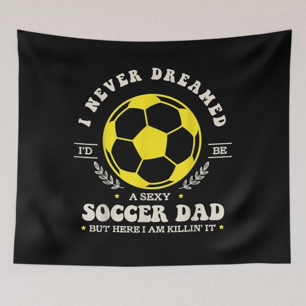 Item preview, I Never Dreamed I'd Be A Sexy Soccer Dad But Soccer Dad Gift  designed and sold by rubysheila.