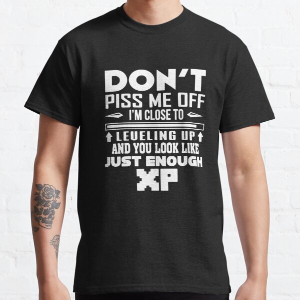 Piss Me Off T-Shirts for Sale | Redbubble