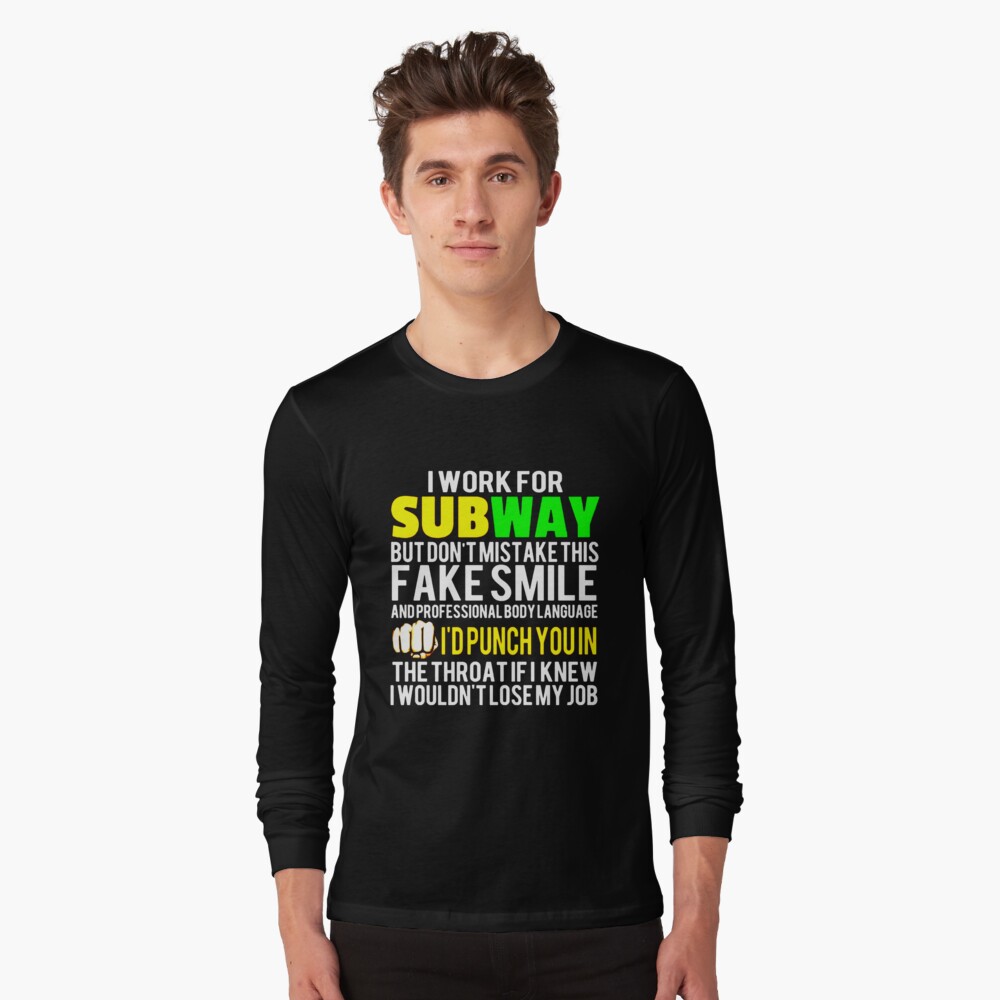 I Work For Subway But Don't Mistake This Fake Smile T-Shirts, Hoodies, Long  Sleeve