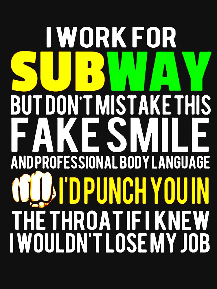 I Work For Subway But Don't Mistake This Fake Smile T-Shirts, Hoodies, Long  Sleeve