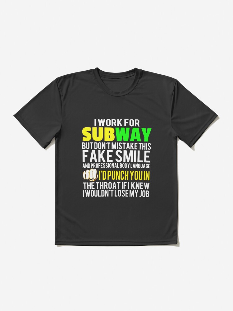 I Work For Subway But Don't Mistake This Fake Smile T-Shirts, Hoodies, Long  Sleeve