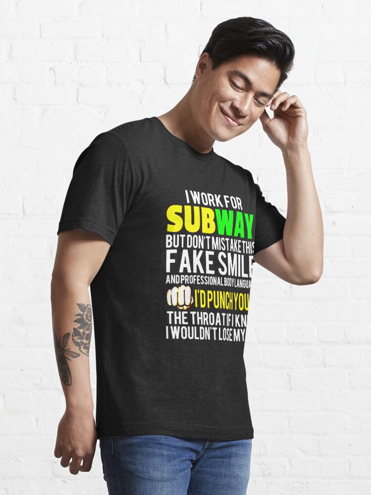 I Work For Subway But Don't Mistake This Fake Smile T-Shirts, Hoodies, Long  Sleeve