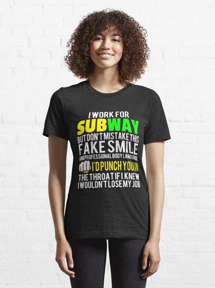 I Work For Subway But Don't Mistake This Fake Smile T-Shirts, Hoodies, Long  Sleeve