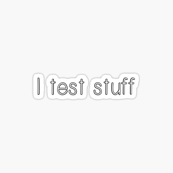 Item preview, "I test stuff" slogan. Technology, Tester, Software QA Tester, Engineer, Quality Assurance, General designed and sold by pink-turtle.