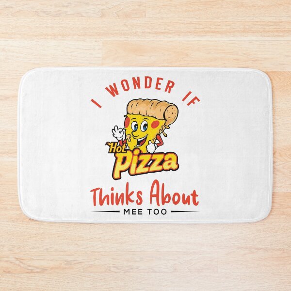 Item preview, I wonder if Pizza Thinks about me too designed and sold by RAIID.