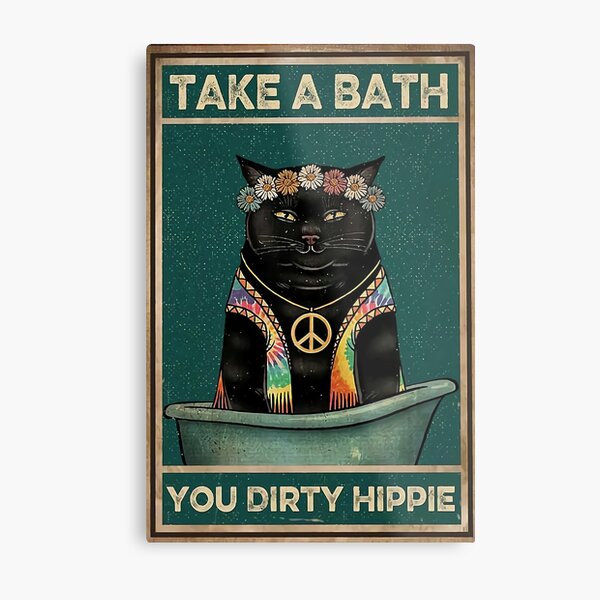 take a bath you dirty hippie Metal Print