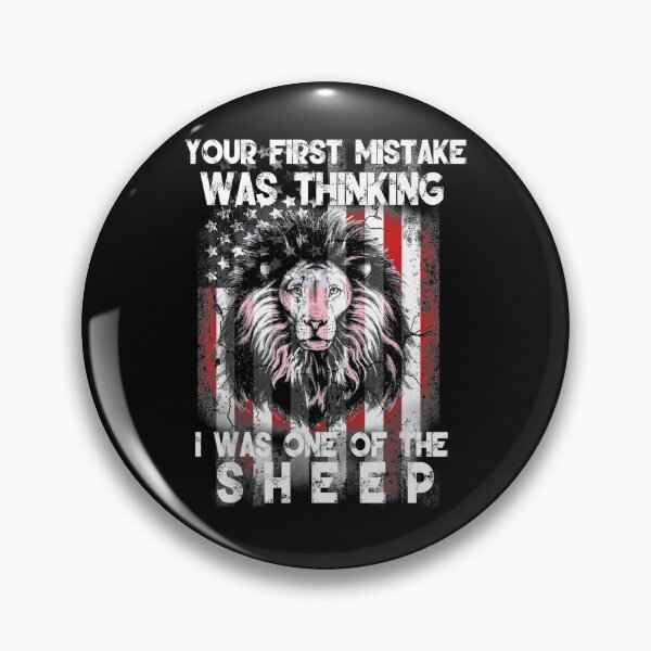 Item preview, Your First Mistake Was Thinking I Was One Of The Sheep Lion Gift  designed and sold by rubysheila.