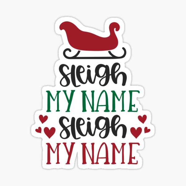 "Sleigh My Name Sleigh My Name " Sticker by Phorase Redbubble