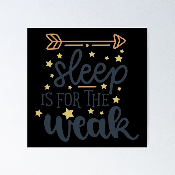 Item preview, Sleep Is For The Weak designed and sold by Phorase.