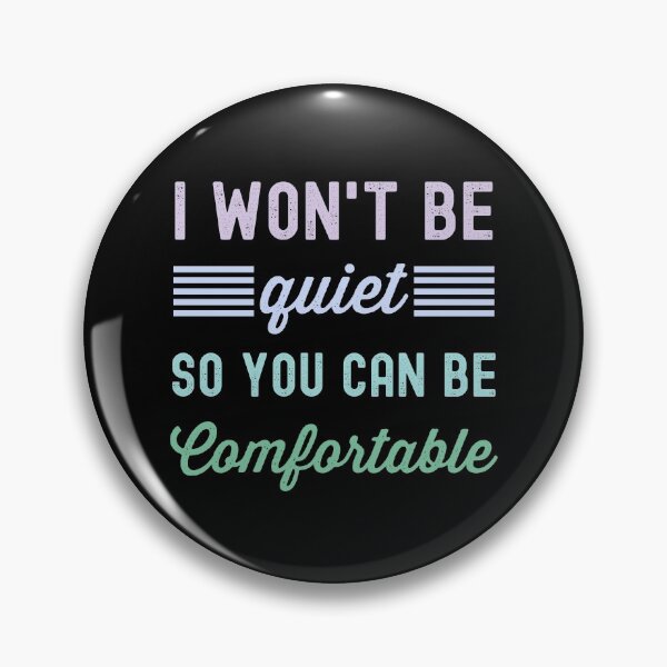 Item preview, I Won't Be Quiet So You Can Be Comfortable designed and sold by azmndesigns.